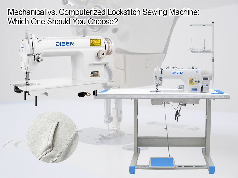 Máy may Lockstitch cơ khí và máy tính: Bạn nên chọn loại nào?